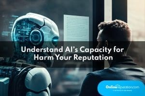 Understanding ai's capacity to harm your reputation.