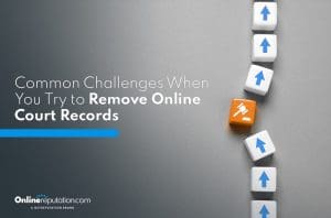 Image of white arrow blocks going upwards, featuring one orange block with a gavel symbol in the middle. Text: "Common Challenges When You Try to Remove Online Court Records." Logo: "Onlinereputation.com, a Netreputation brand" at the bottom left.